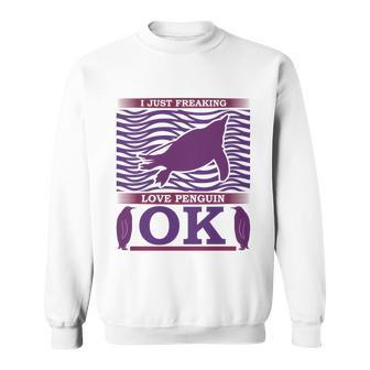 I Just Freaking Love Penguin Ok V2 Sweatshirt - Monsterry