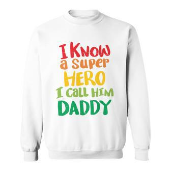I Know A Super Hero I Call Him Daddy Sweatshirt - Monsterry UK