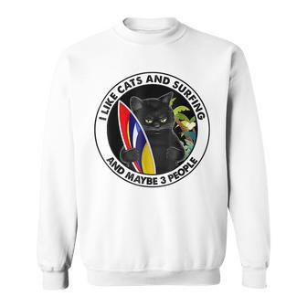 I Like Cats And Surfing And Maybe 3 People Funny Sweatshirt | Mazezy