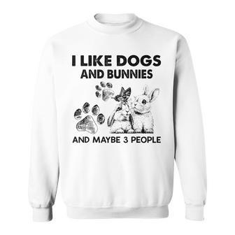I Like Dogs And Bunnies And Maybe 3 People Funny Sweatshirt - Seseable