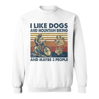 I Like Dogs And Mountain Biking And Maybe 3 People Vintage Sweatshirt - Seseable