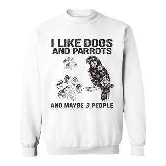I Like Dogs And Parrots And Maybe 3 PeopleLove Dogs Parrots Sweatshirt - Seseable