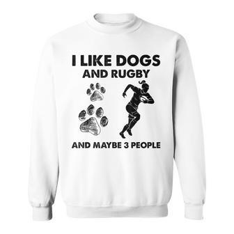 I Like Dogs And Rugby And Maybe 3 People Funny Dogs Lovers Sweatshirt - Seseable