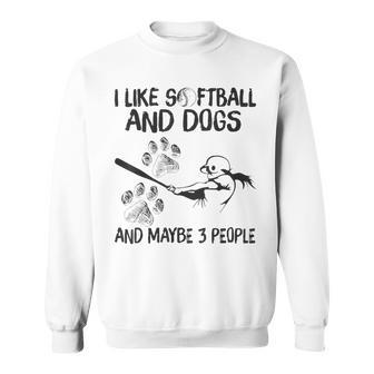 I Like Dogs And Softball And Maybe 3 People Sweatshirt - Seseable