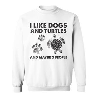 I Like Dogs And Turtles And Maybe 3 People Funny Dogs Turtle Sweatshirt - Seseable