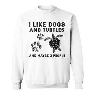I Like Dogs And Turtles And Maybe 3 People Sweatshirt - Seseable