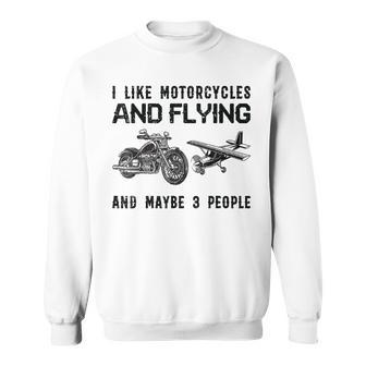 I Like Motorcycles And Flying And Maybe 3 People Sweatshirt - Seseable