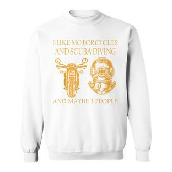 I Like Motorcycles And Scuba Diving And Maybe 3 People Funny Sweatshirt - Seseable