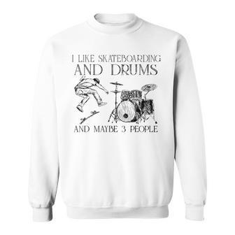 I Like Skateboarding And Drums And Maybe 3 People Sweatshirt - Seseable
