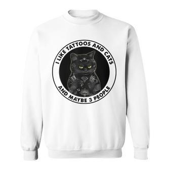 I Like Tattoos And Cats And Maybe 3 People Cat Tattoos Sweatshirt - Seseable
