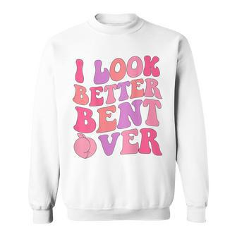I Look Better Bent Over Retro Groovy V2 Sweatshirt - Seseable