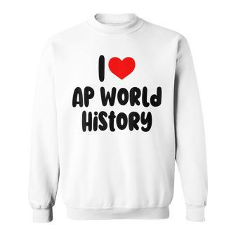 I Love Ap World History Red Heart Funny Retro Design Sweatshirt | Mazezy AU