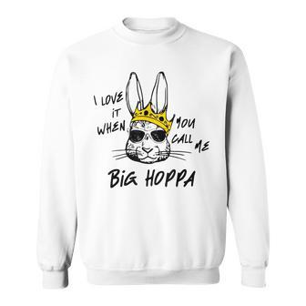 I Love It When You Call Me Big Hoppa Easter Bunny Sunglasses Sweatshirt | Mazezy