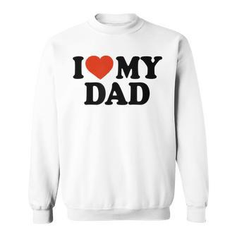 I Love My Dad Fathers Day Sweatshirt | Mazezy