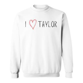 I Love Taylor - I Heart Taylor First Name Sweatshirt | Mazezy