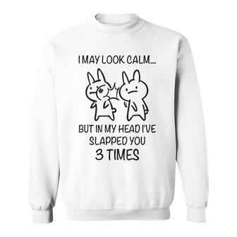 I May Look Calm But In My Head Ive Slapped You 3 Times V2 Men Women Sweatshirt Graphic Print Unisex - Thegiftio UK