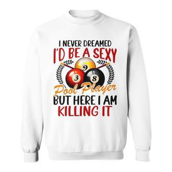 I Never Dreamed Billiards Pool Player Funny Sports Snooker Sweatshirt - Thegiftio UK