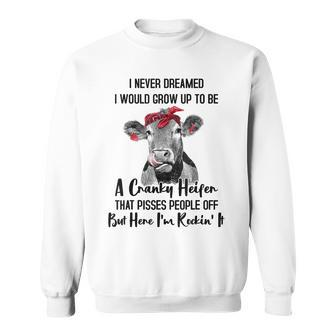 I Never Dreamed I Would Grow Up To Be A Cranky Heifer Cow Sweatshirt - Thegiftio UK