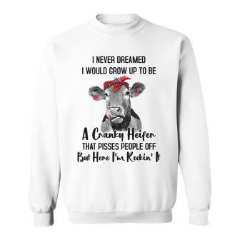 I Never Dreamed I Would Grow Up To Be A Cranky Heifer Cow V2 Sweatshirt - Thegiftio UK