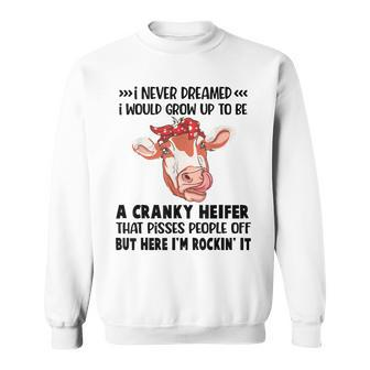 I Never Dreamed I Would Grow Up To Be A Cranky Heifer That Sweatshirt - Thegiftio UK