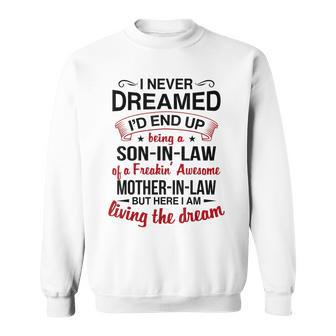 I Never Dreamed Id End Up Being A Son In Law Of A Freakin Sweatshirt - Thegiftio UK