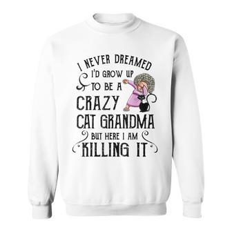 I Never Dreamed Id Grow Up To Be A Crazy Cat Grandma Mother Sweatshirt - Thegiftio UK