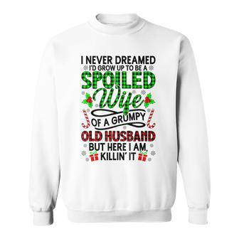 I Never Dreamed Id Grow Up To Be A Spoiled Wife Christmas Sweatshirt - Thegiftio UK