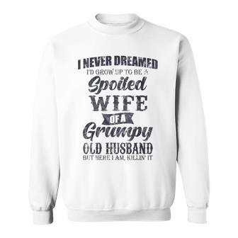 I Never Dreamed Id Grow Up To Be A Spoiled Wife V2 Sweatshirt - Thegiftio UK