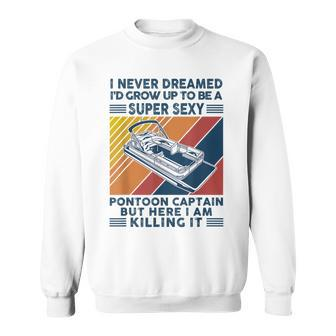 I Never Dreamed Id Grow Up To Be A Super Sexy Boating Lover Sweatshirt - Thegiftio UK