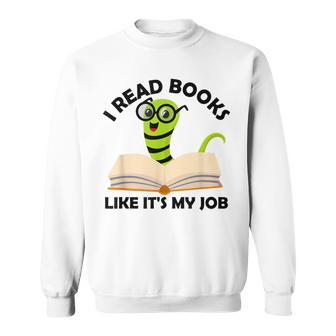 I Read Books Like Its My Job Reading Librarians Book Lovers Sweatshirt - Seseable