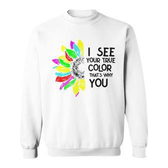 I See Your True Colors And That’S Why I Love You V2 Sweatshirt | Mazezy