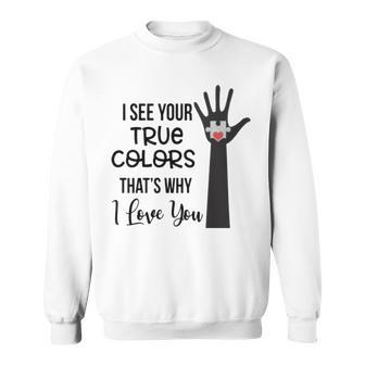 I See Your True Colors And That’S Why I Love You Vintage Sweatshirt Sweatshirt | Mazezy