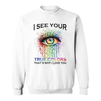 I See Your True Colors That’S Why I Love You Love Lgbt People Colorful Eye Sweatshirt | Mazezy