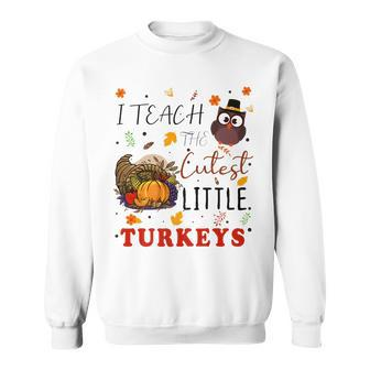 I Teach The Cutest Little Turkeys Thanksgiving Teacher Men Women Sweatshirt Graphic Print Unisex - Thegiftio UK