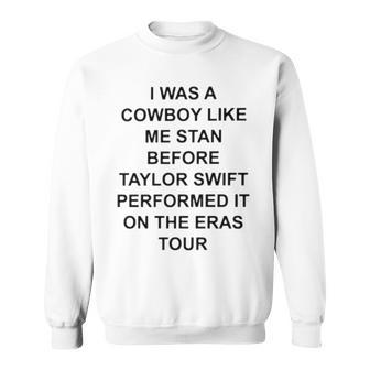 I Was A Cowboy Like Me Stan Before Taylor Sweatshirt | Mazezy