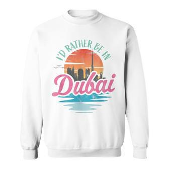 Id Rather Be In Dubai Sweatshirt - Thegiftio UK