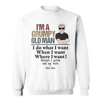 Im A Grumpy Old Man I Do What I Want When I Want Gift For Mens Sweatshirt | Mazezy