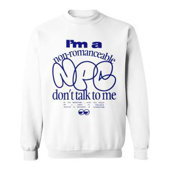 I’M A Non Romanceable Npc Don’T Talk To Me T Sweatshirt