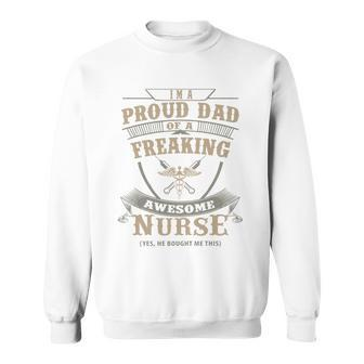 Im A Proud Dad Of A Freaking Awesome Nurse Sweatshirt - Monsterry