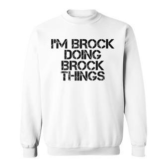 Im Brock Doing Brock Things Name Funny Birthday Gift Idea Sweatshirt | Mazezy