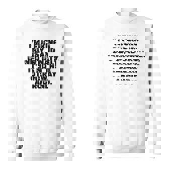 I’M Fucking Busy And Unfortunately It’S Not The Other Way Around Sweatshirt | Mazezy