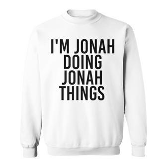 Im Jonah Doing Jonah Things Name Funny Birthday Gift Idea Sweatshirt - Seseable