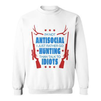 Im Not Antisocial Hunting Funny Sweatshirt - Monsterry