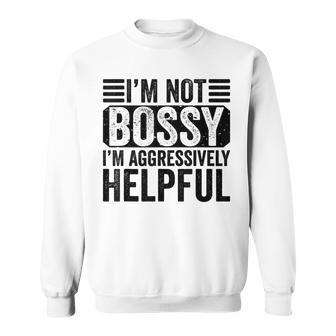 Im Not Bossy Im Aggressively Helpful Funny Boss Retro Sweatshirt | Mazezy