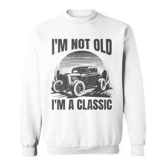 I’M Not Old I’M A Classic - Fathers Day - Vintage Car Sweatshirt - Thegiftio UK