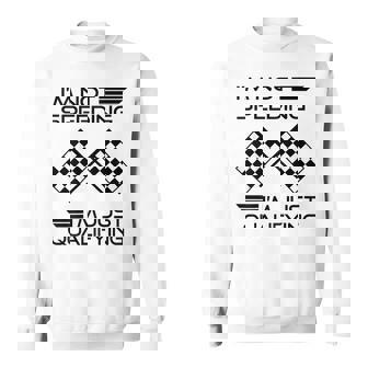 I’M Not Speeding I’M Just Qualifying Sweatshirt | Mazezy