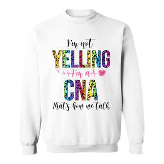 Im Not Yelling Im A Cna Thats How We Talk Leopard Sweatshirt | Mazezy