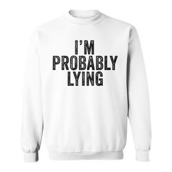 Im Probably Lying Liar Cheater Funny Sarcastic Vintage Men Women Sweatshirt Graphic Print Unisex - Seseable
