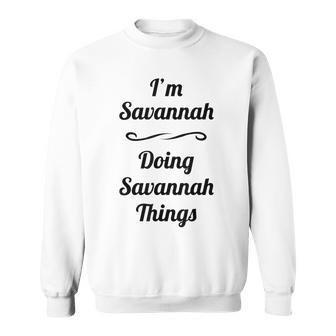 Im Savannah - Doing Savannah Things | Name Gift Sweatshirt - Seseable