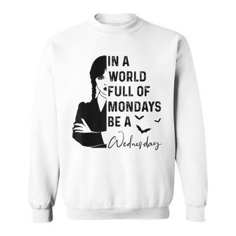 In A World Full Of Mondays BE A Wednesday Sweatshirt | Mazezy